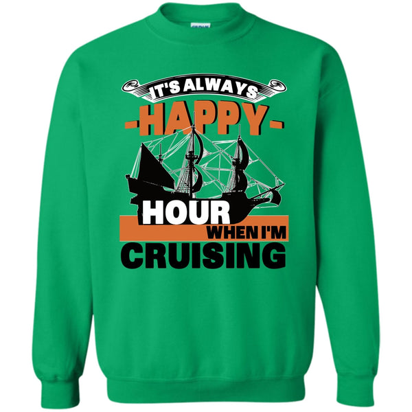 Coolest Cruising T Shirt, It's Always Happy Hour Sweatshirt