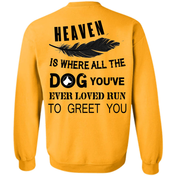 Favorite T Shirt, Heaven Is Where All The Dog Sweatshirt