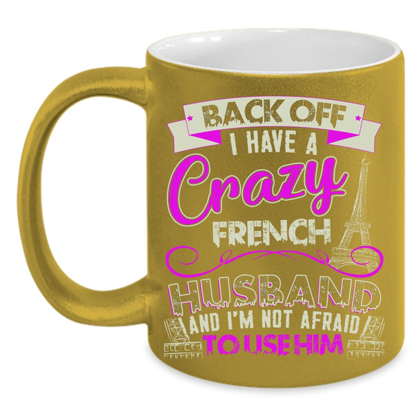 I Have A Crazy French Husband Coffee Mug, Cool French Husband Coffee Cup