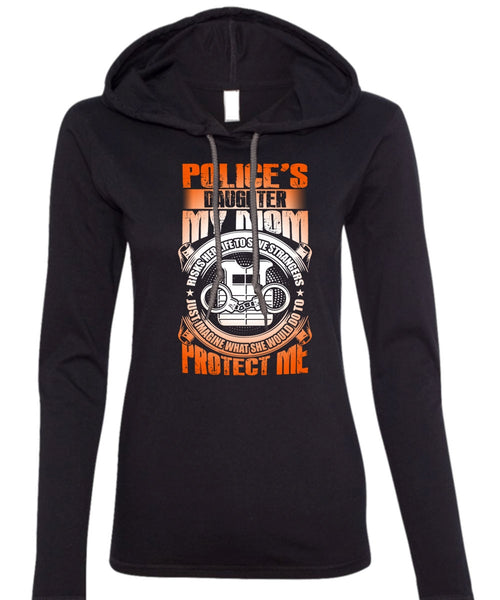 Police's Daughter T Shirt, My Mom Risks Her Life T Shirt (Anvil Ladies Ringspun Hooded)
