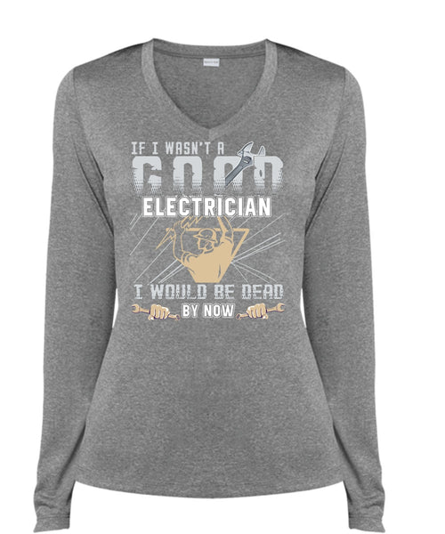 I Wasn't A Good Electrician T Shirt, Being An Electrician T Shirt, Cool Shirt (Ladies LS Heather V-Neck)