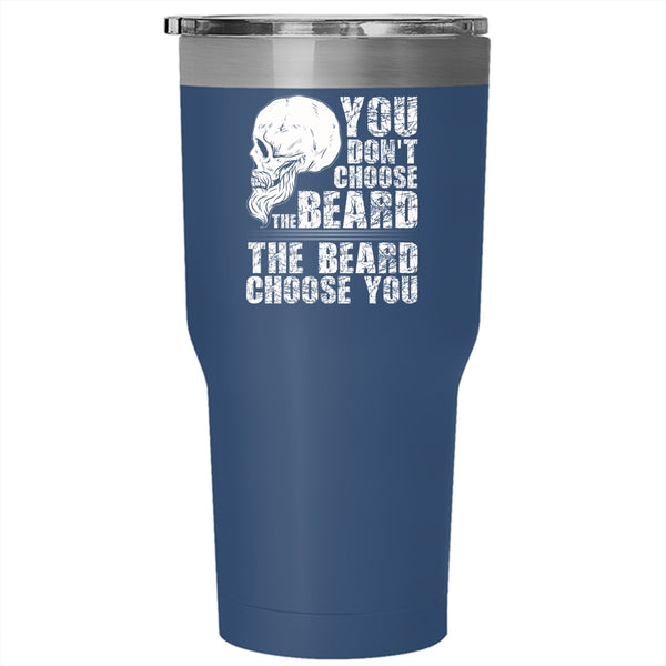 You Don't Choose The Beard Tumbler 30 oz Stainless Steel, The Beard Choose you Travel Mug