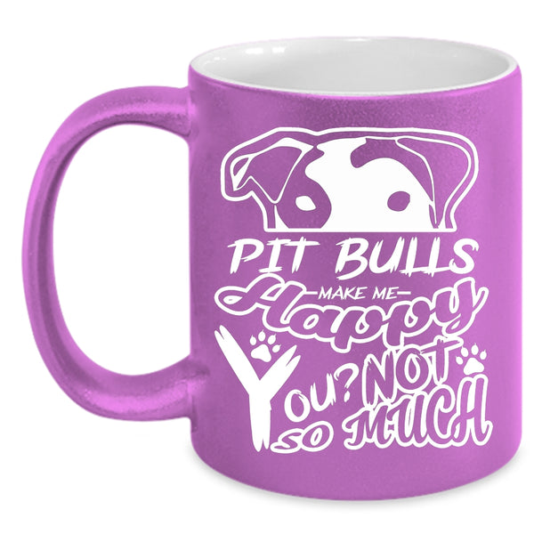 Pit Bull Make Me Happy Mug, I Love My Dogs Cup