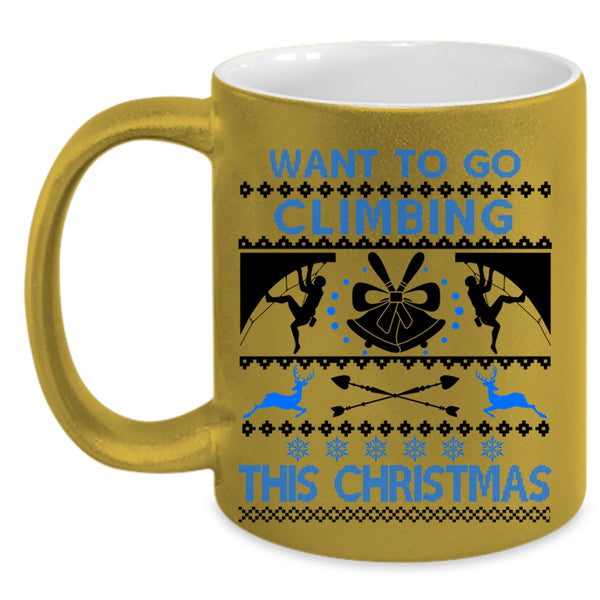 Outdoor Coffee Mug, Want To Go Climbing This Christmas Accent Mug