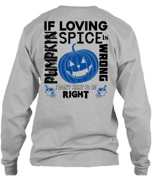 If Pumpkin Loving Spice Is Wrong T Shirt, Wait For Halloween T Shirt