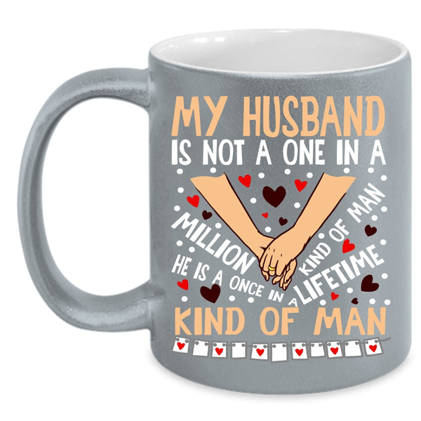 My Husband Coffee Mug, Once In A Lifetime Kind Of Man Coffee Cup