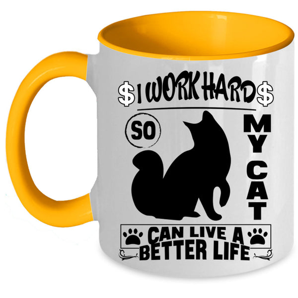 Cute Coffee Mug, I Work Hard So My Cat Can Live A Better Life Accent Mug