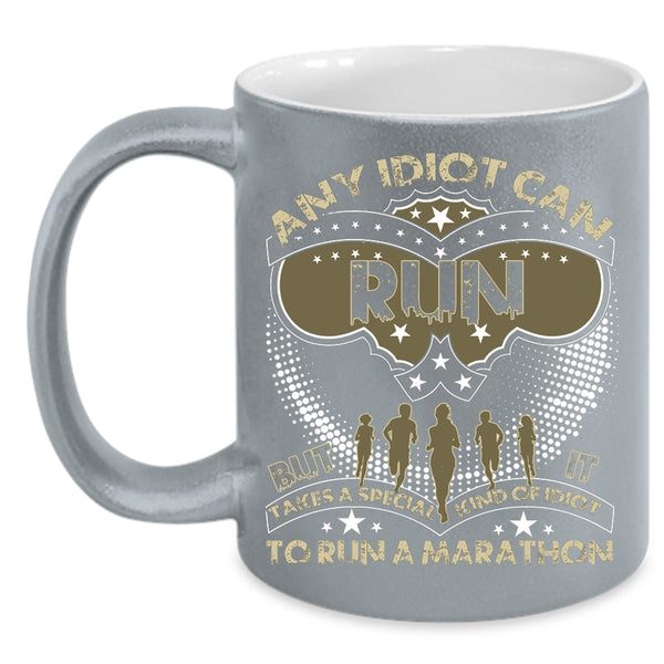 Any Idiot Can Run Coffee Mug, Special Kind Of Idiot To Run A Marathon Coffee Cup