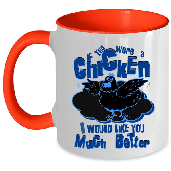 I Would Like You Much Better Coffee Mug, If You Were A Chicken Accent Mug