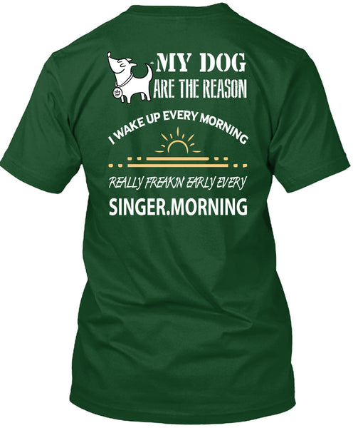 My Dog Are The Reason T Shirt, I Wake Up Every Morning T Shirt