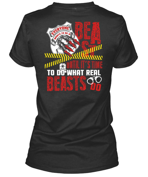 It's Time To Do What Real Beasts Do T Shirt, Being A Police T Shirt