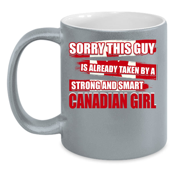 This Guy Is Already Taken By A Canandian Girl Coffee Mug, Cool Girls Coffee Cup