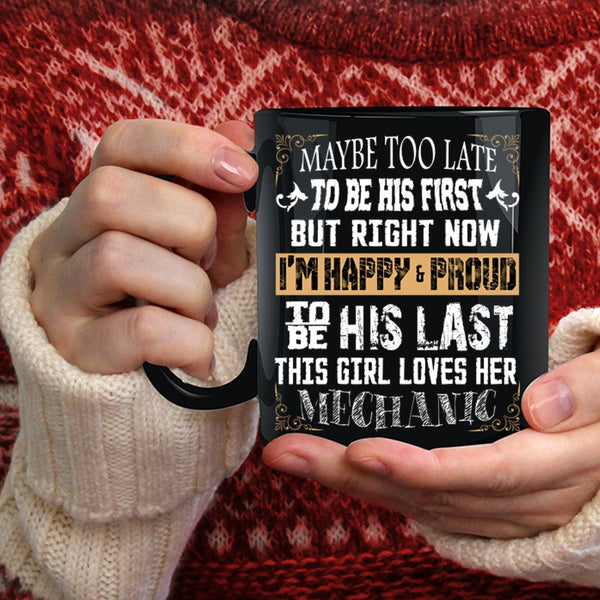 This Girl Loves Her Mechanic Coffee Mug, I'm Happy And Proud To Be His Last Coffee Cup