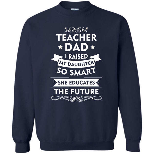 She Educates The Future T Shirt, Coolest Teacher Dad Sweatshirt