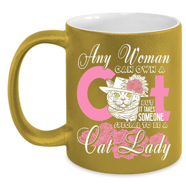 Any Woman Can Own A Cat Coffee Mug, Special To Be A Cat Lady Coffee Cup
