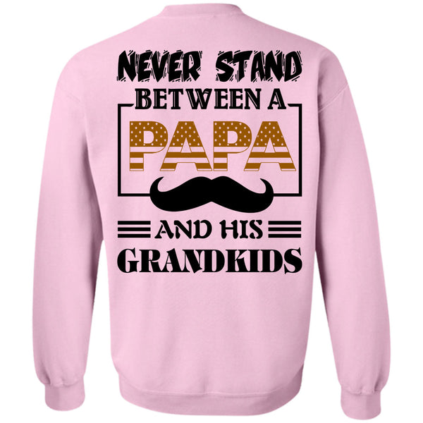 Being A Father T Shirt, Never Stand Between A Papa And His Grandkids Sweatshirt