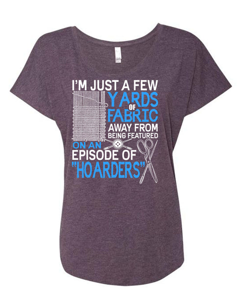 I'm Just A Few Yards Fabric T Shirt, Being A Knitter T Shirt, Cool Shirt (Ladies' Triblend Dolman Sleeve)