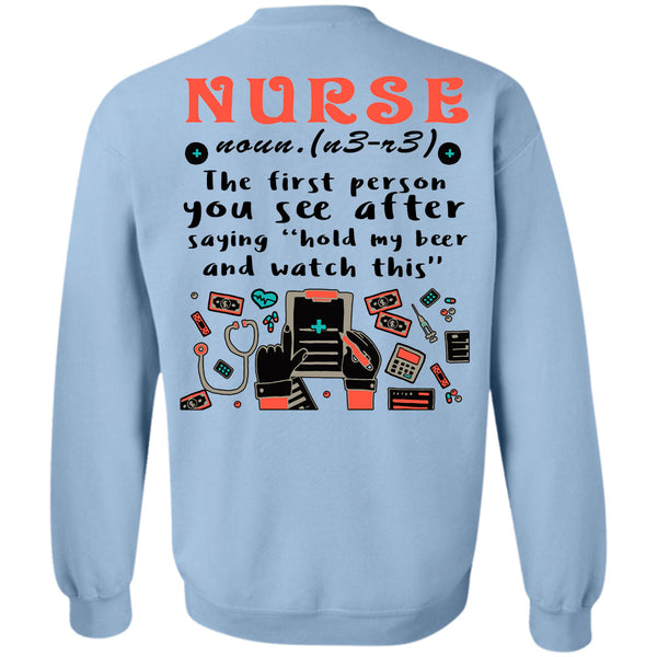 Being A Nursing T Shirt, Nurse The First Person You See Sweatshirt