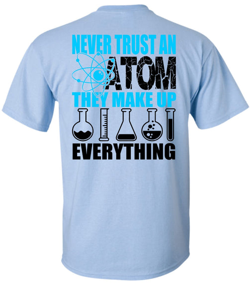 Never Trust An Atom T Shirt, I Love Scientist T Shirt