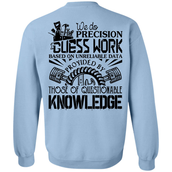 Being A Mechanic T Shirt, We Do Precision Guesswork Based On Unreliable Data Sweatshirt