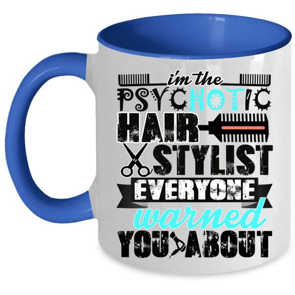 Cute Hairstylist Coffee Mug, I'm The Psychotic Hair Stylist Accent Mug