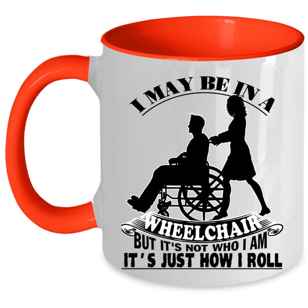 It's Just How I Roll Coffee Mug, I May Be In A Wheelchair Accent Mug