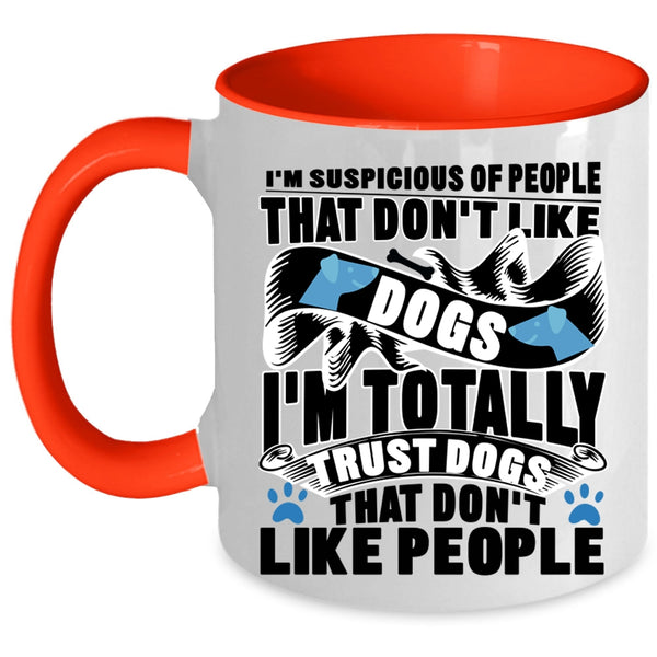 Funny Dog Lovers Coffee Mug, I'm Totally Trust Dogs Accent Mug