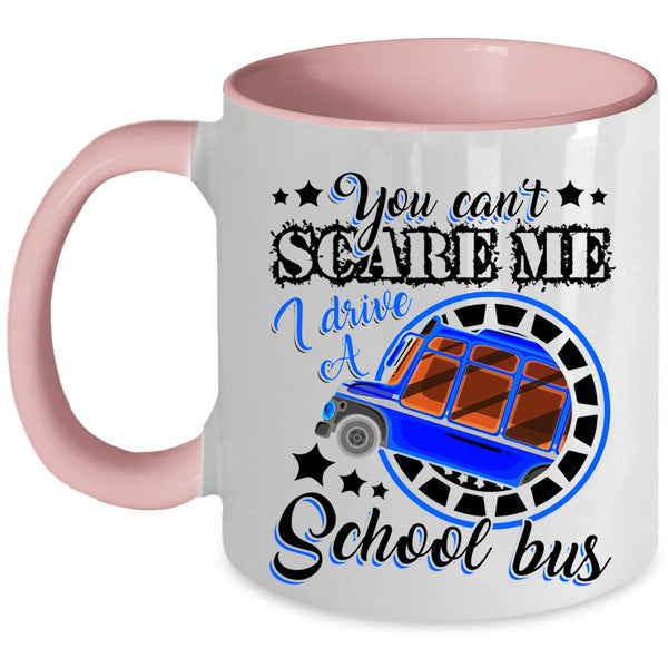 I Drive A School Bus Coffee Mug, You Can't Scare Me Accent Mug
