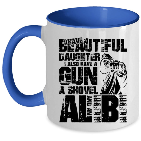 I Also Have A Gun Coffee Mug, I Have A Beautiful Daughter Accent Mug