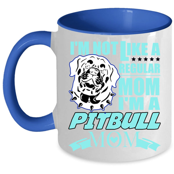 I'm A Pitbull Mom Coffee Mug, I'm Not Like A Regular Mom Accent Mug