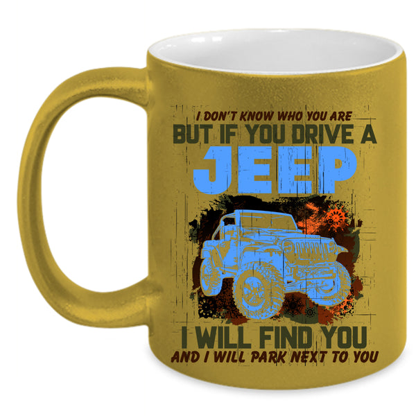 Cool Gift For Jeep Driver Coffee Mug, If You Drive A Jeep Accent Mug