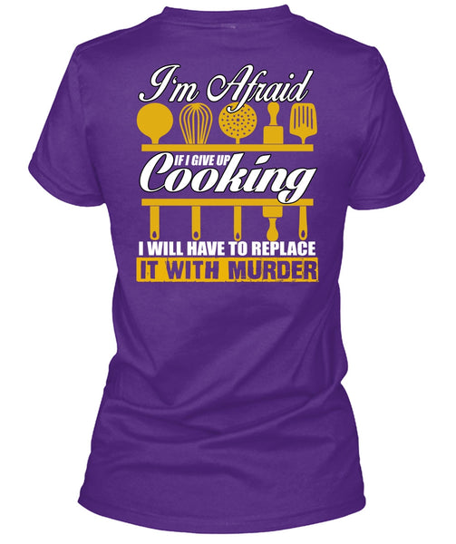 I Give Up Cooking T Shirt, Being A Chef T Shirt