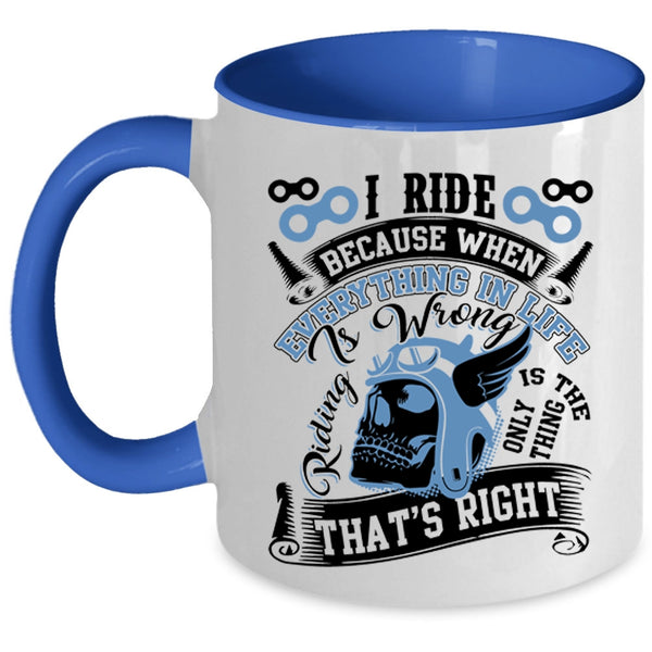 Riding Is The Only Thing That's Right Coffee Mug, I Ride Accent Mug
