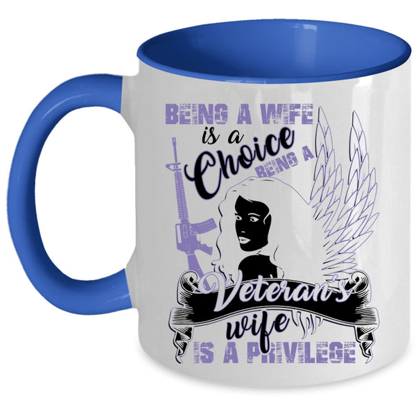 Being A Veteran's Wife Is A Privilege Coffee Mug, Being A Wife Is A Choice Accent Mug