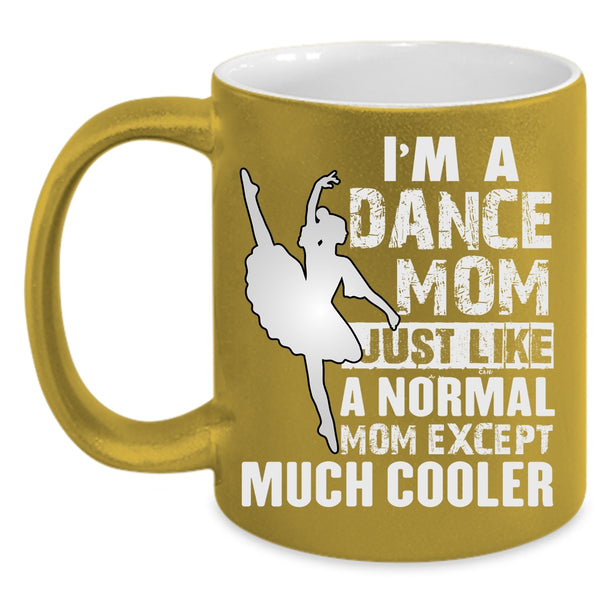 I'm A Dance Mom Coffee Mug, Cool Gift For Dance Mom Coffee Cup