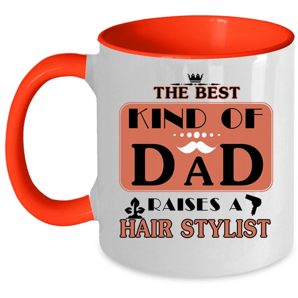 Cool Dad Coffee Mug, The Best Kind Of Dad Raises A Hair Stylist Accent Mug