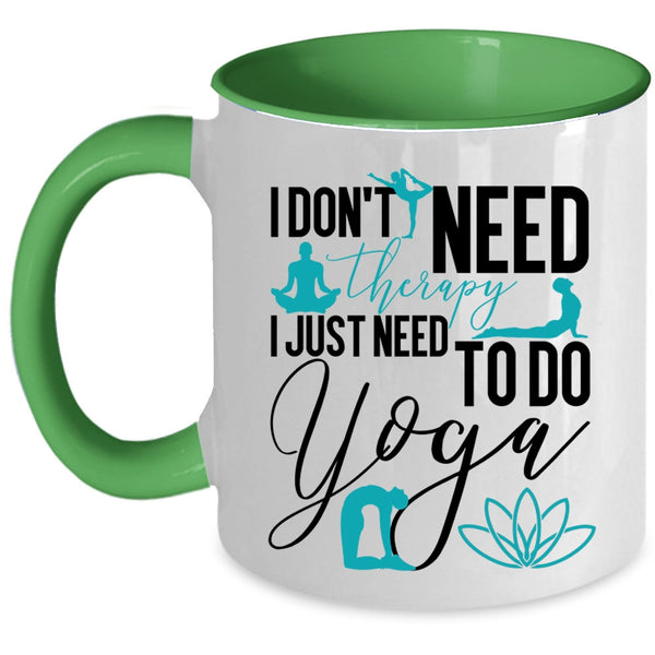 I Just Need To Do Yoga Coffee Mug, I Don't Need Therapy Accent Mug