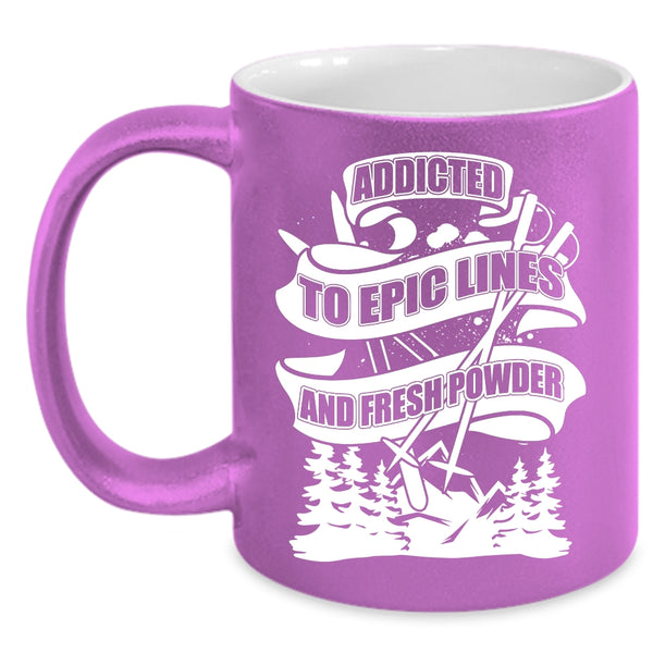 Addicted To Epic Lines And Fresh Power Coffee Mug, Funny Skiing Coffee Cup