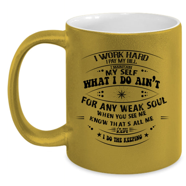 Funny Coffee Mug, I Work Hard I Pay My Bill Accent Mug