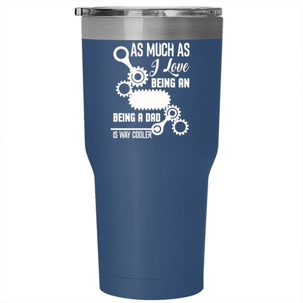 I Love Being An Ironworker Tumbler 30 oz Stainless Steel, Being A Dad Is Way Cooler Travel Mug