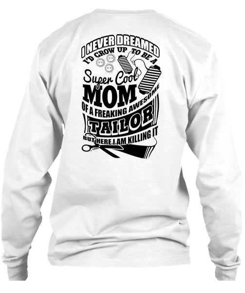 I'd Grow Up To Be A Cool Mom T Shirt, I Love Tailor T Shirt
