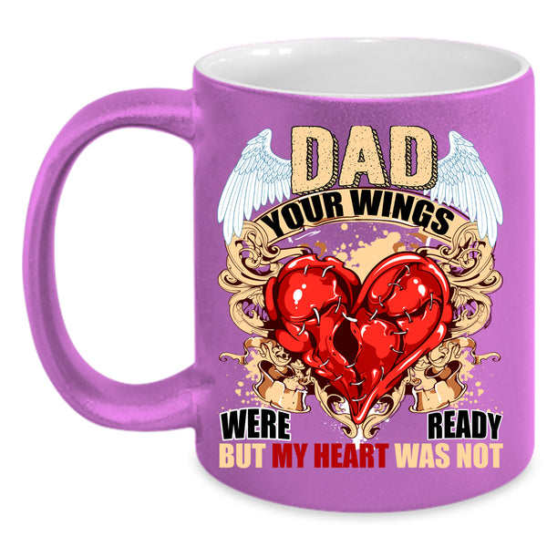 Dad Your Wings Were Ready Coffee Mug, My Heart Was Not Coffee Cup