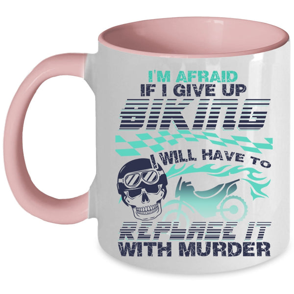 Cool Bikers Coffee Mug, I'm Afraid If I Give Up Biking Accent Mug