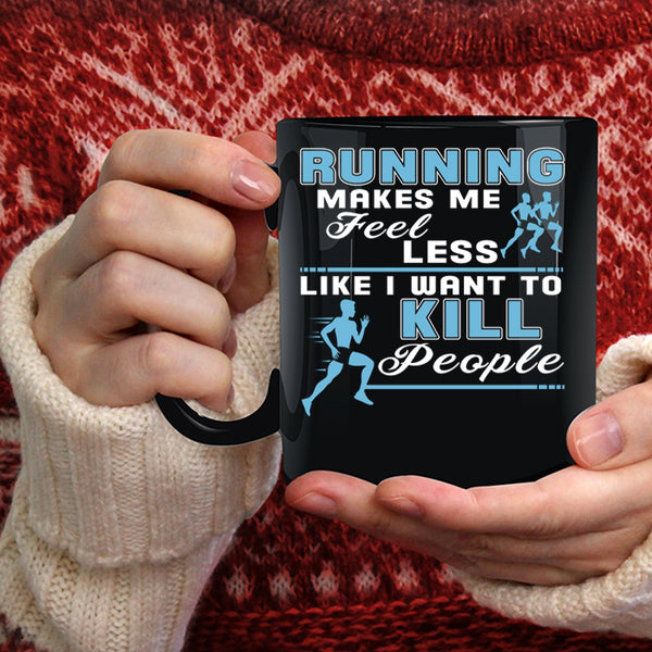 Running Makes Me Feel Less Coffee Mug, Gift For Runner Coffee Cup