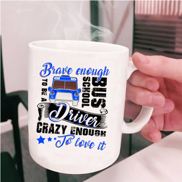 Crazy Enough To Love It Coffee Mug, To Be A School Bus Driver Cup