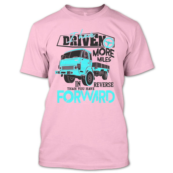 I Have Driven More Miles T Shirt, Coolest Truck Driver T Shirt