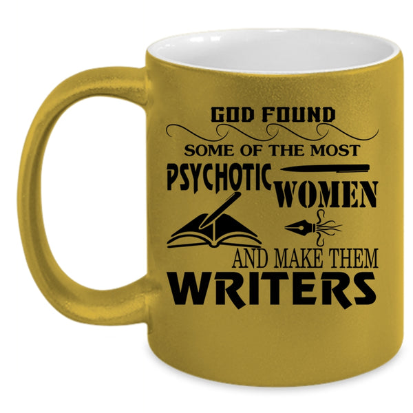 Make The Writers Coffee Mug, The Most Psychotic Women Accent Mug
