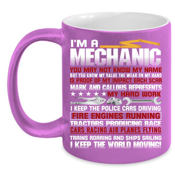 I'm A Mechanic Coffee Mug, I Keep The World Moving Coffee Cup