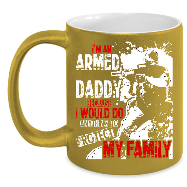 I'm An Armed Daddy Coffee Mug, Protect My Family Coffee Cup
