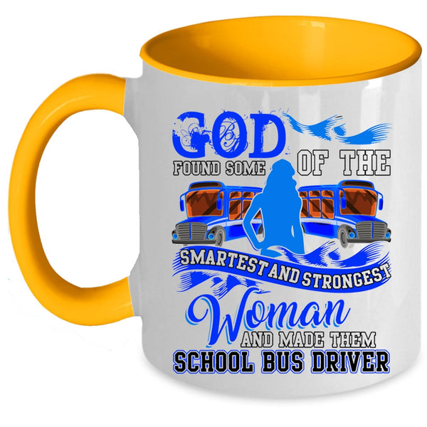 Made Them School Bus Driver Coffee Mug, The Smartest And Strongest Woman Accent Mug